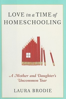 Love in a Time of Homeschooling, Laura Brodie