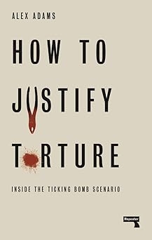 How to Justify Torture, Alex Adams